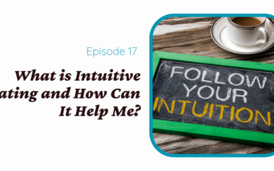 What is Intuitive Eating and How Can It Help Me? (Intuitive Eating Series 1 of 3)