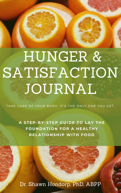 Hunger & Satisfaction Journal by Dr. Shawn Hondorp, PhD, ABPP: A step by step guide to lay the foundation for a healthy relationship with food