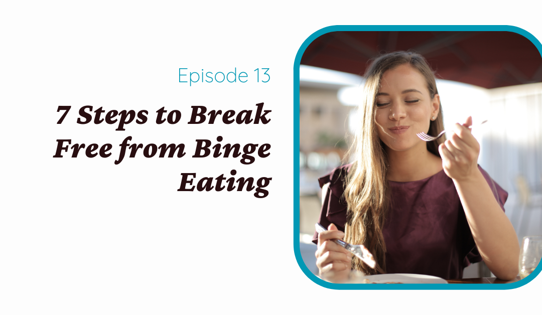 7 Steps to Break Free from Binge Eating