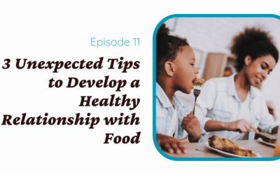 3 Unexpected Tips to Develop a Healthy Relationship with Food