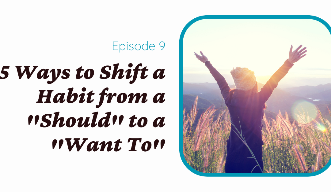 5 Ways to Shift a Habit from a “Should” to a “Want To”