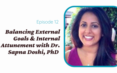 Balancing External Goals & Internal Attunement with Dr. Sapna Doshi, PhD