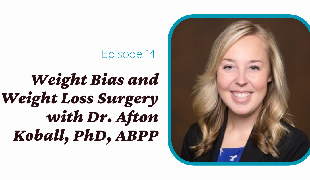 Weight Bias and Weight Loss Surgery with Dr. Afton Koball, PhD, ABPP