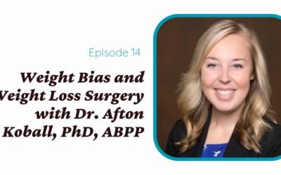 Weight Bias and Weight Loss Surgery with Dr. Afton Koball, PhD, ABPP