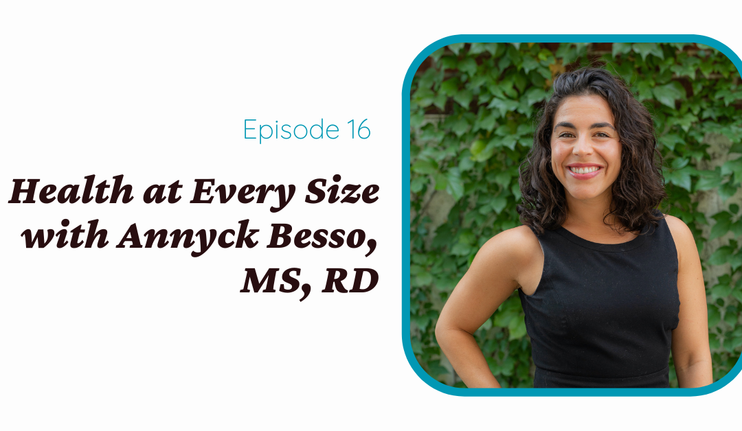 Health at Every Size with Annyck Besso, MS, RD