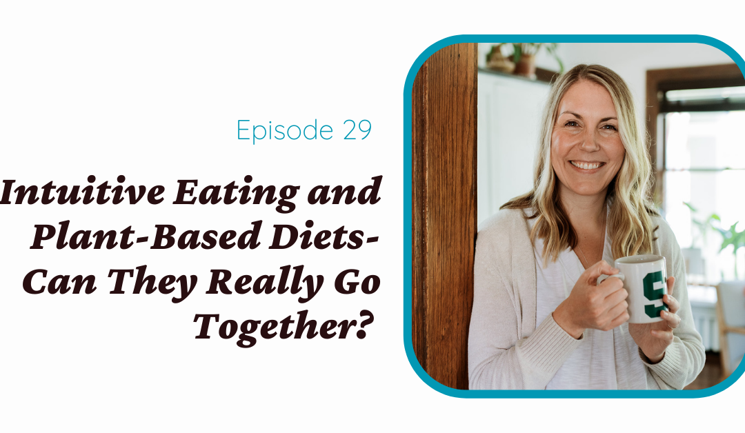 Intuitive Eating and Plant-Based Diets – Can They Really Go Together?