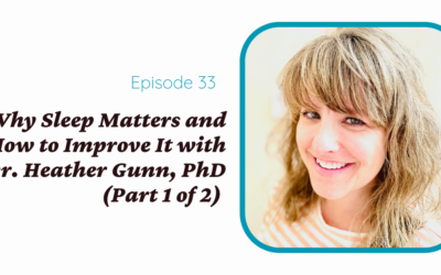 Why Sleep Matters and How to Improve It with Dr. Heather Gunn, PhD (Part 1 of 2)