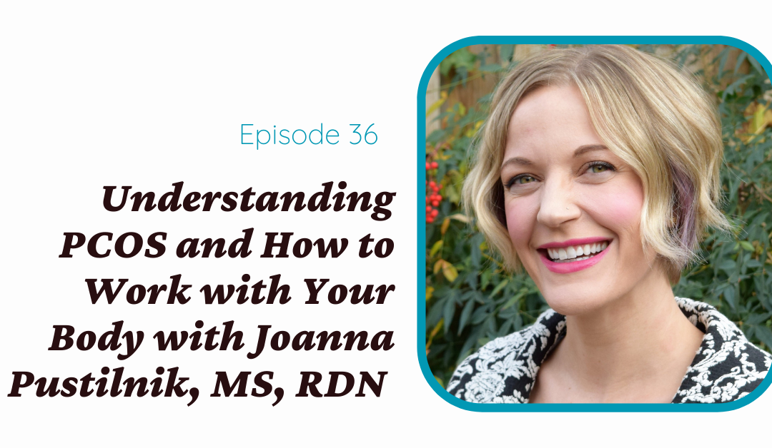 Understanding PCOS and How to Work with Your Body with Joanna Pustilnik, MS, RDN