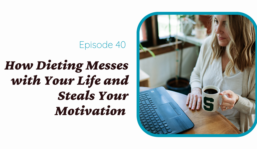 How Dieting Messes with Your Life and Steals Your Motivation