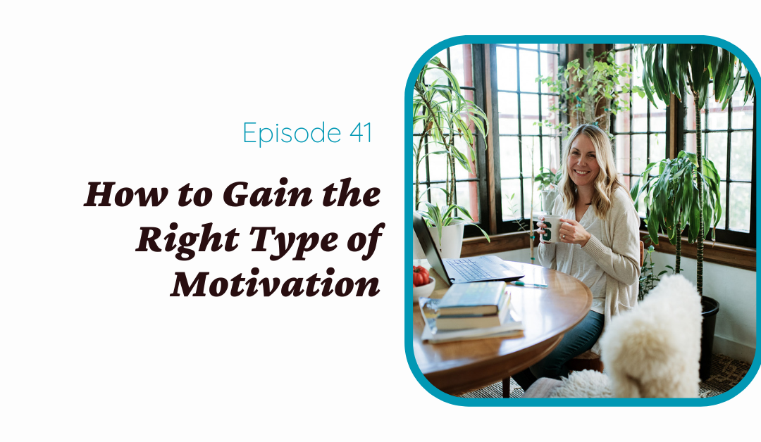 How to Gain the Right Type of Motivation