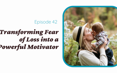 Transforming Fear of Loss Into a Powerful Motivator