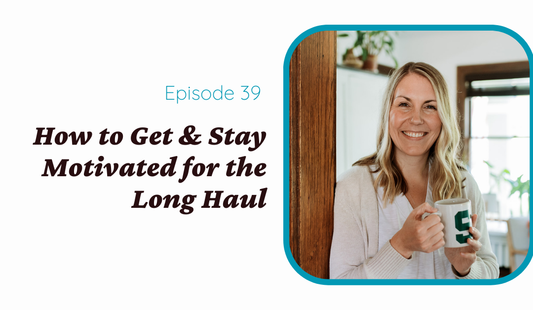 How to Get & Stay Motivated for the Long Haul