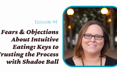 Fears & Objections About Intuitive Eating: Keys to Trusting the Process with Shadoe Ball