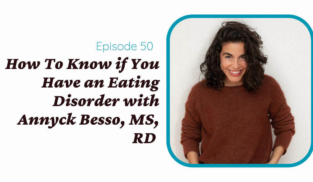 How To Know if You Have an Eating Disorder with Annyck Besso, MS, RD