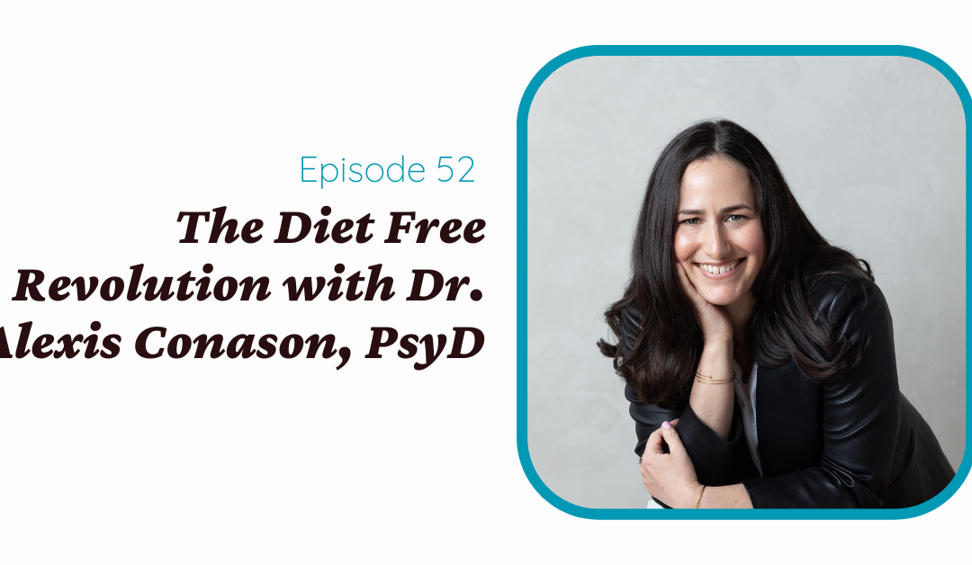 The Diet Free Revolution with Dr. Alexis Conason, PsyD