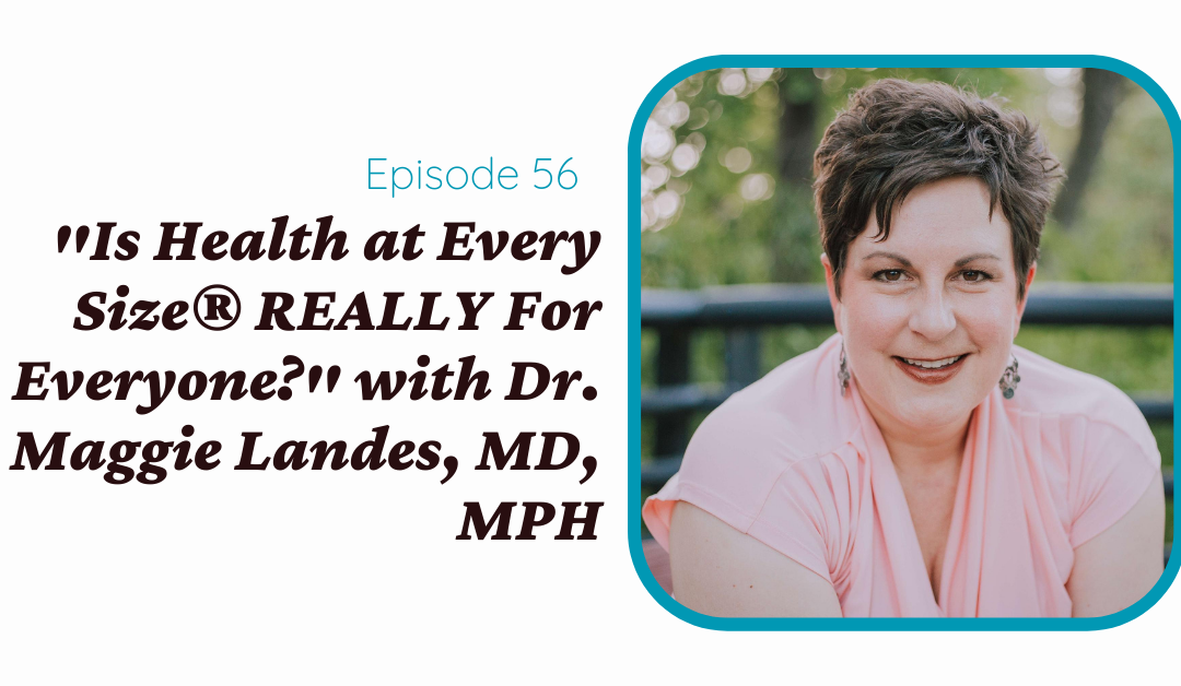 “Is Health at Every Size® REALLY For Me?” With Dr. Maggie Landes, MD, MPH