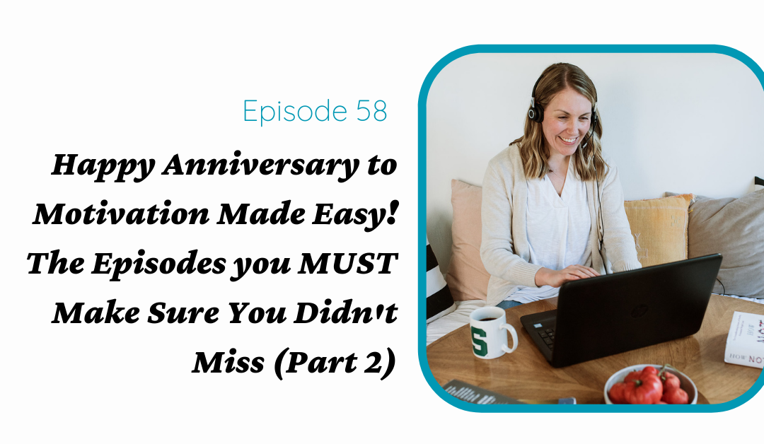 Happy Anniversary to Motivation Made Easy! The Episodes You MUST Make Sure You Didn’t Miss (Part 2)