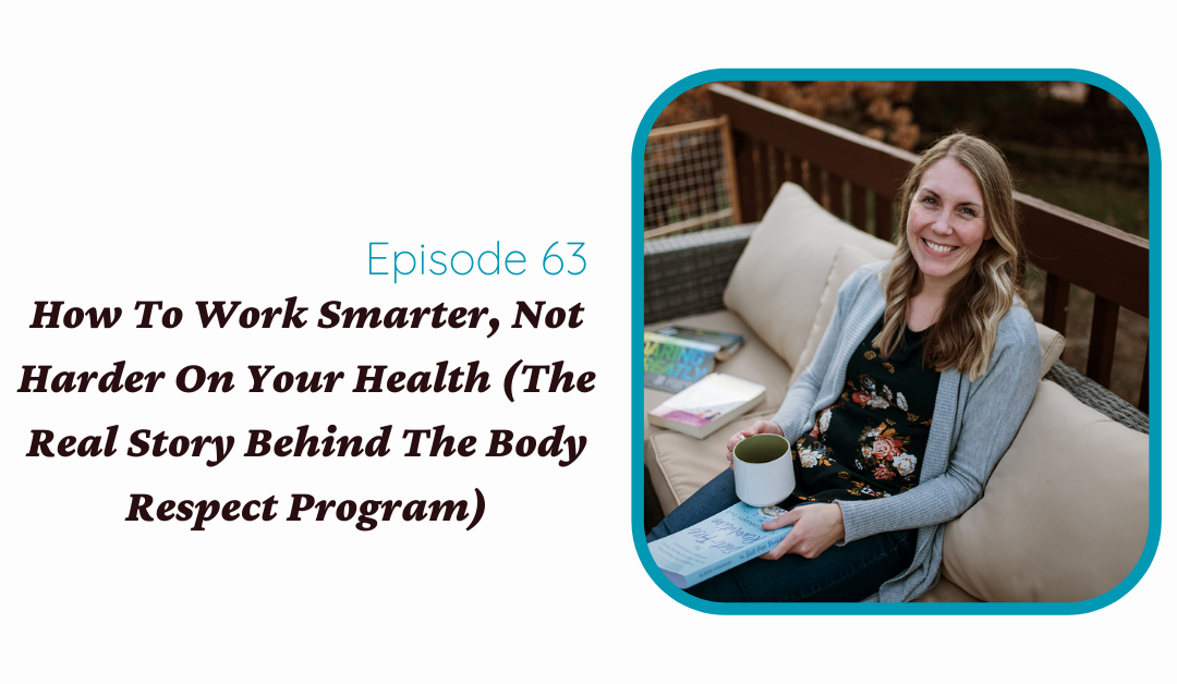 How To Work Smarter, Not Harder On Your Health (The Real Story Behind The Body Respect Program)