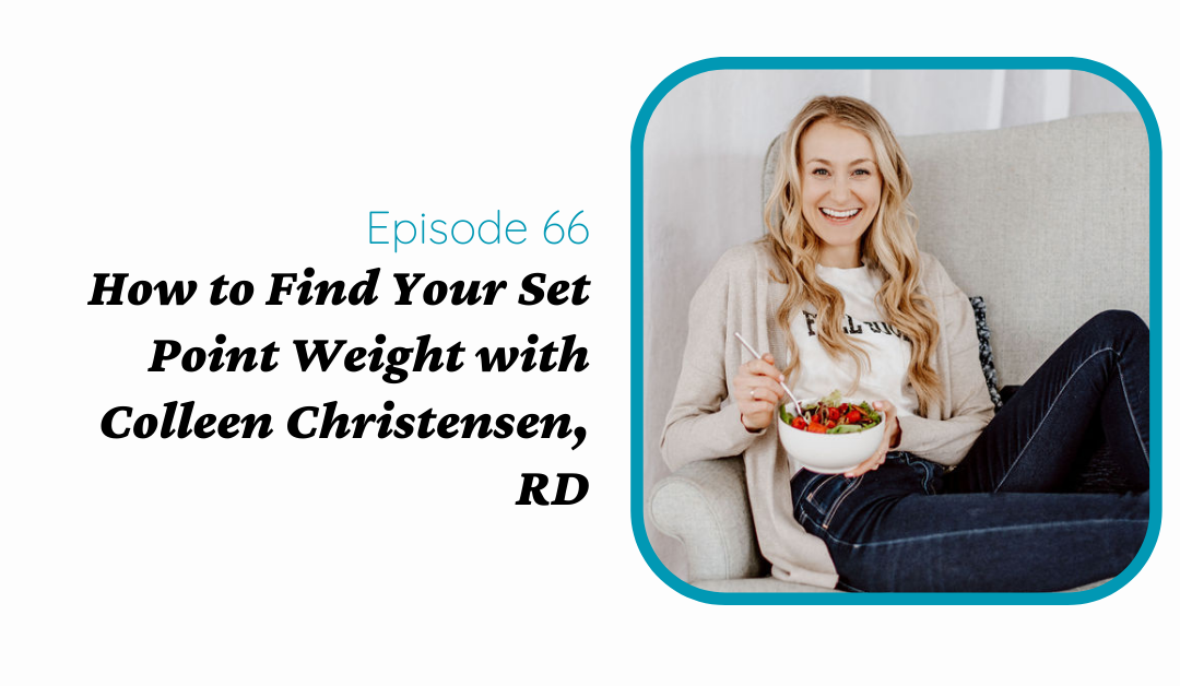 How to Find Your Set Point Weight with Colleen Christensen, RD