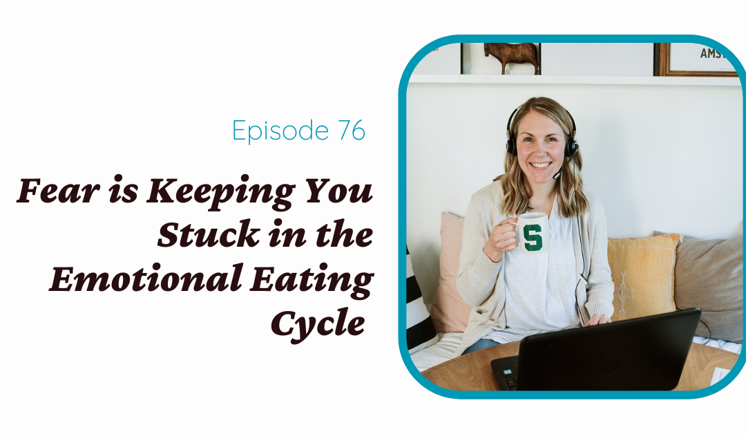 Fear is Keeping You Stuck in the Emotional Eating Cycle