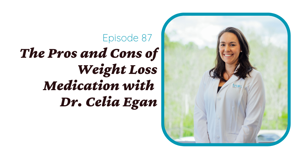 The Pros and Cons of Weight Loss Medications with Dr. Celia Egan