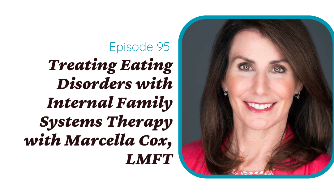 Treating Eating Disorders with Internal Family Systems Therapy with Marcella Cox, LMFT, CEDS