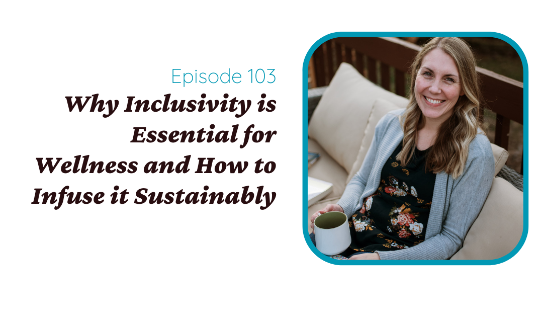 Why Inclusivity is Essential for Wellness and How to Infuse it Sustainably