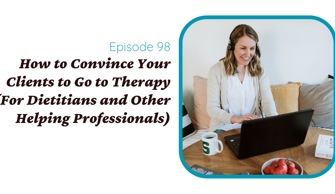 How to convince your clients to go to therapy (for dietitians and other helping professionals)