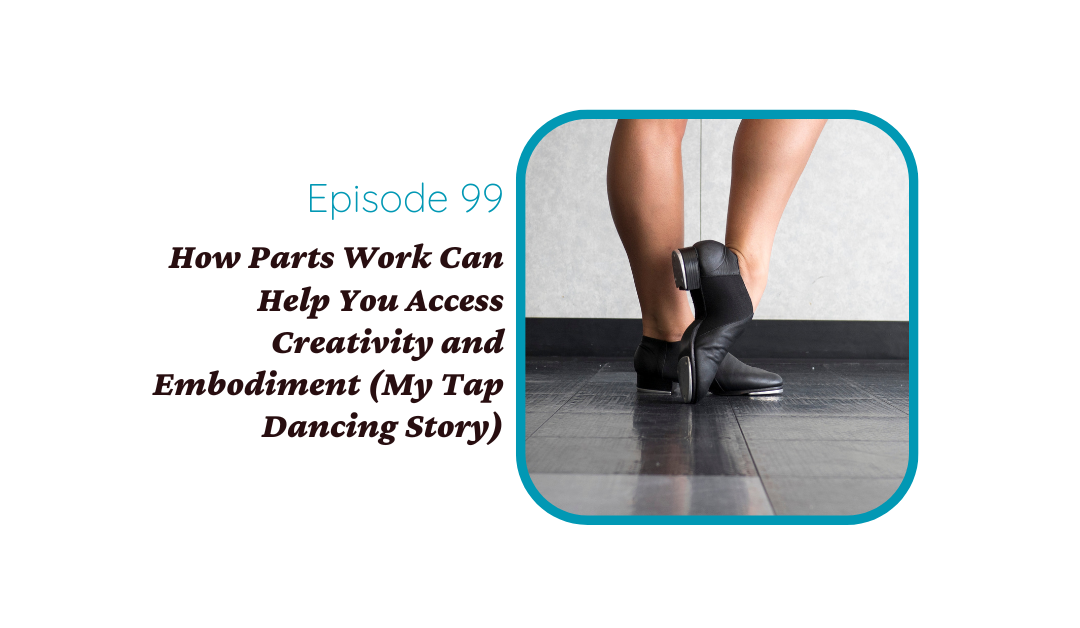 How Parts Work Can Help You Access Creativity and Embodiment (My Tap Dancing Story)