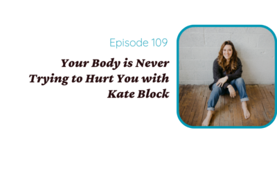 Your Body is Never Trying to Hurt You with Kate Block