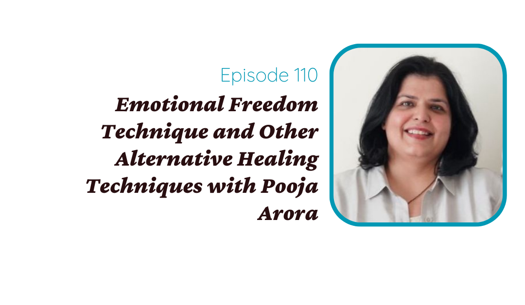 Emotional Freedom Technique and Other Alternative Healing Techniques with Pooja Arora