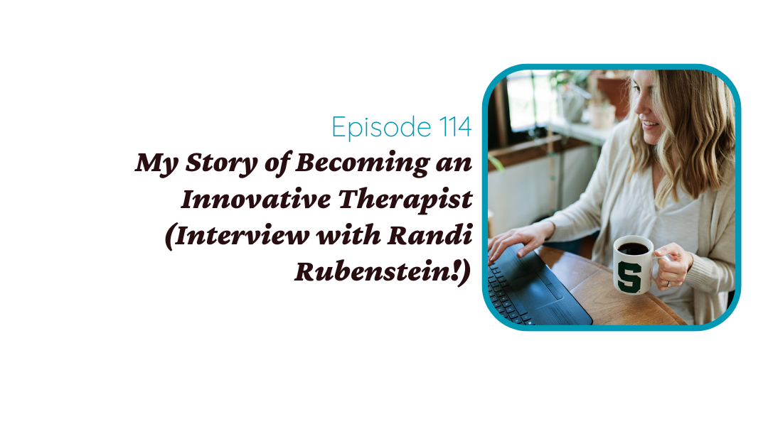 My Story of Becoming an Innovative Therapist (Interview with Randi Rubenstein!)