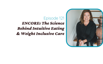 ENCORE: The Science Behind Intuitive Eating & Weight Inclusive Care