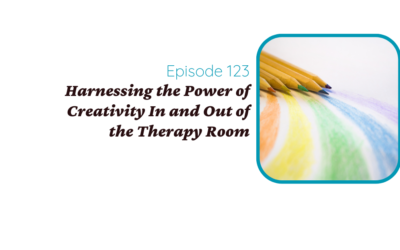 Harnessing the Power of Creativity In and Out of the Therapy Room