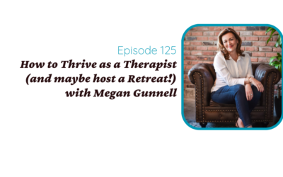 How to Thrive as a Therapist (and maybe host a Retreat!) with Megan Gunnell, LMSW