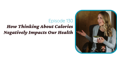 How Thinking About Calories Negatively Impacts Our Health