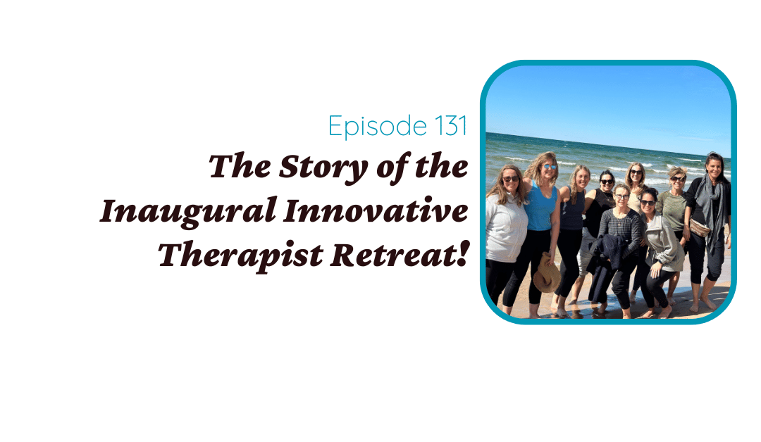 The Story of the Inaugural Innovative Therapist Retreat!