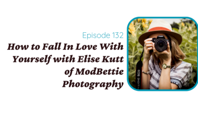 How to Fall In Love With Yourself with Elise Kutt of ModBettie Photography