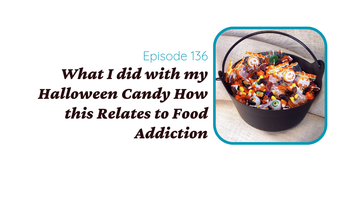 What I did with my Halloween Candy How this Relates to Food Addiction