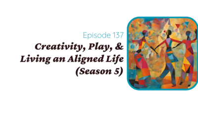 Creativity, Entrepreneurship, & Living an Aligned Life (Season 5)