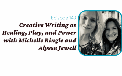 Creative Writing as Healing, Play, and Power with Michelle Ringle and Alyssa Jewell