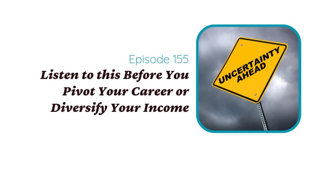 Listen to this Before You Pivot Your Career or Diversify Your Income