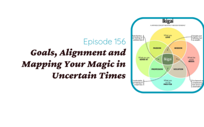 Goals, Alignment and Mapping Your Magic in Uncertain Times