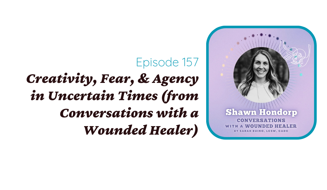 Creativity, Fear, & Agency for Therapists and Helpers in Uncertain Times