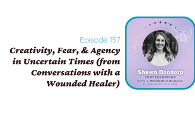 Creativity, Fear, & Agency for Therapists and Helpers in Uncertain Times