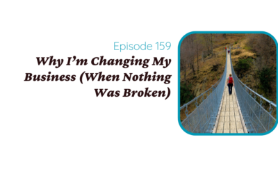Why I’m Changing My Business (When Nothing Was Broken)