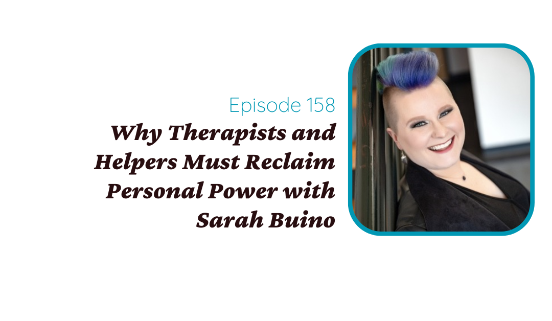 Why Therapists and Helpers Must Reclaim Personal Power with Sarah Buino