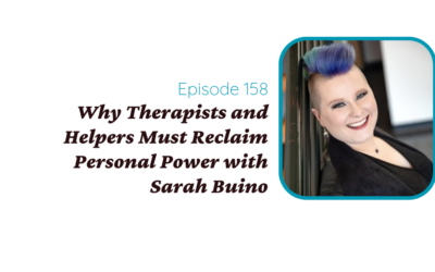 Why Therapists and Helpers Must Reclaim Personal Power with Sarah Buino