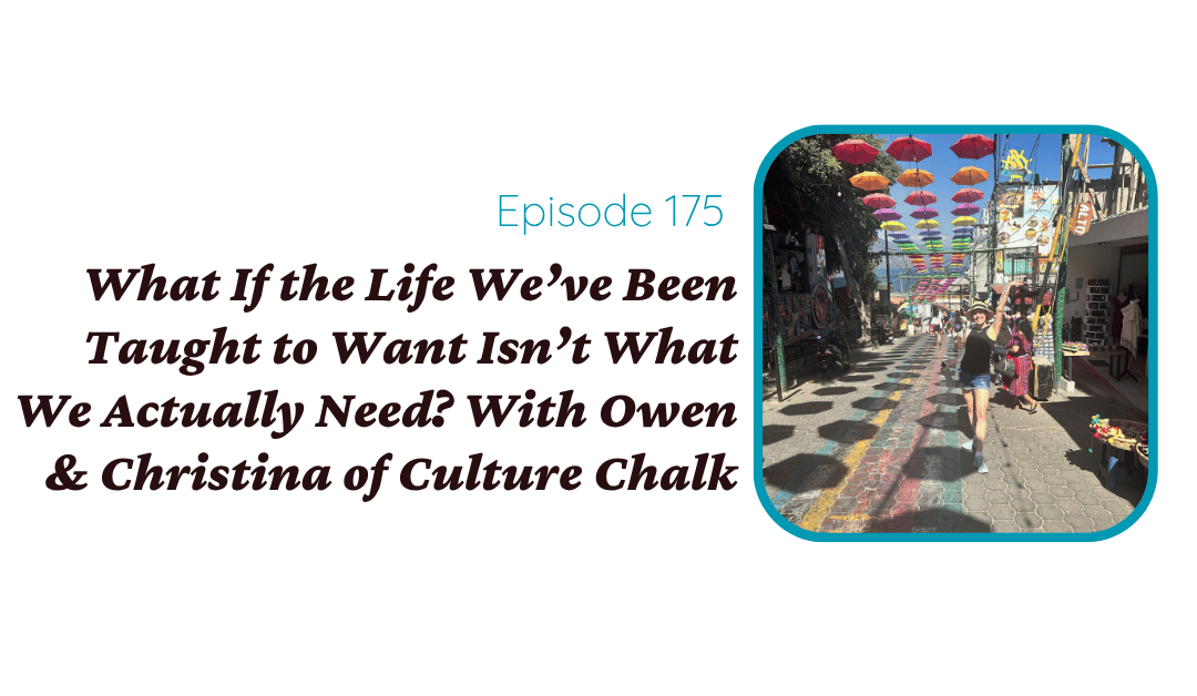 What If the Life We’ve Been Taught to Want Isn’t What We Actually Need? With Owen & Christina of Culture Chalk